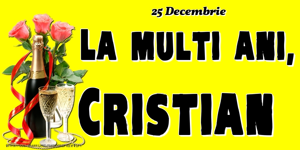 Felicitari de Ziua Numelui - 25 Decembrie -La  mulți ani Cristian!