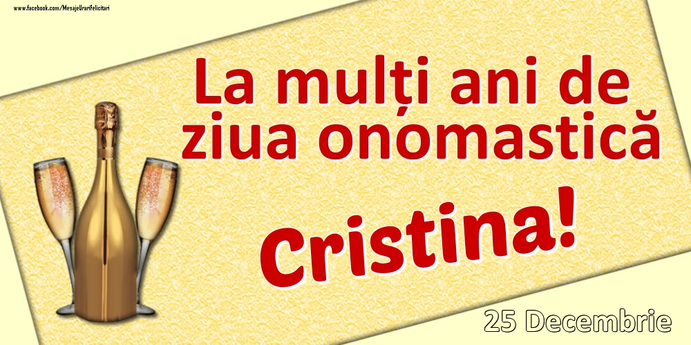 Felicitari de Ziua Numelui - La mulți ani de ziua onomastică Cristina! - 25 Decembrie