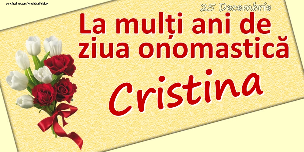 Felicitari de Ziua Numelui - 25 Decembrie: La mulți ani de ziua onomastică Cristina