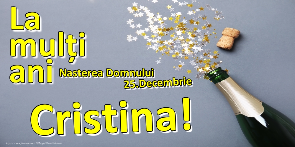 Felicitari de Ziua Numelui - 25.Decembrie - La mulți ani Cristina!  - Nasterea Domnului