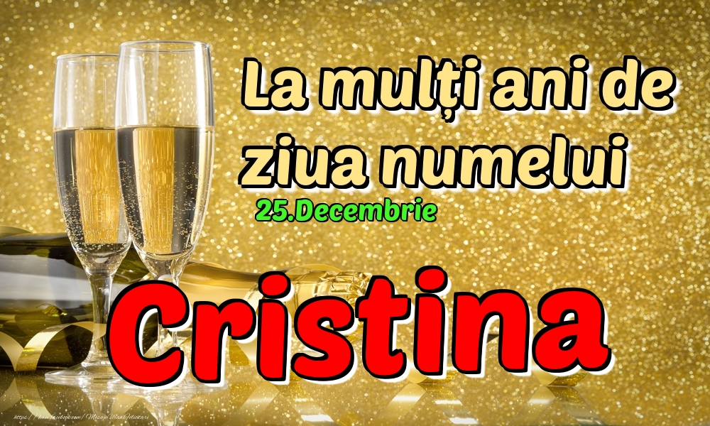 Felicitari de Ziua Numelui - Sampanie | 25.Decembrie - La mulți ani de ziua numelui Cristina!