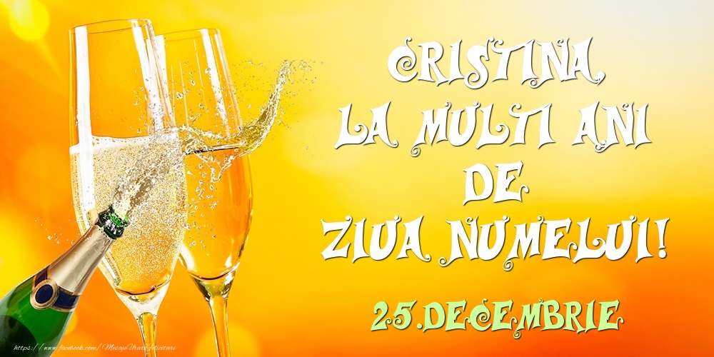 Felicitari de Ziua Numelui - Cristina, la multi ani de ziua numelui! 25.Decembrie