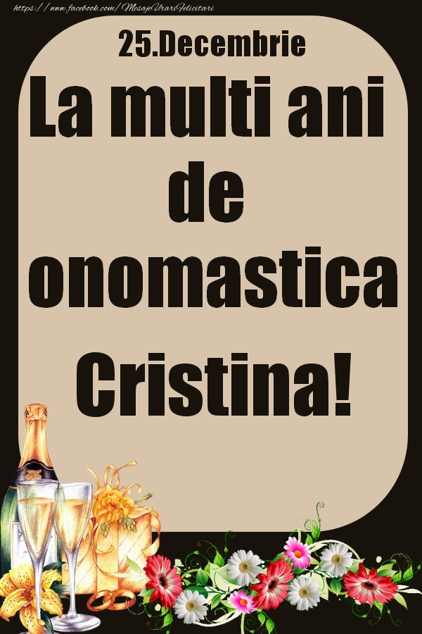 Felicitari de Ziua Numelui - 25.Decembrie - La multi ani de onomastica Cristina!