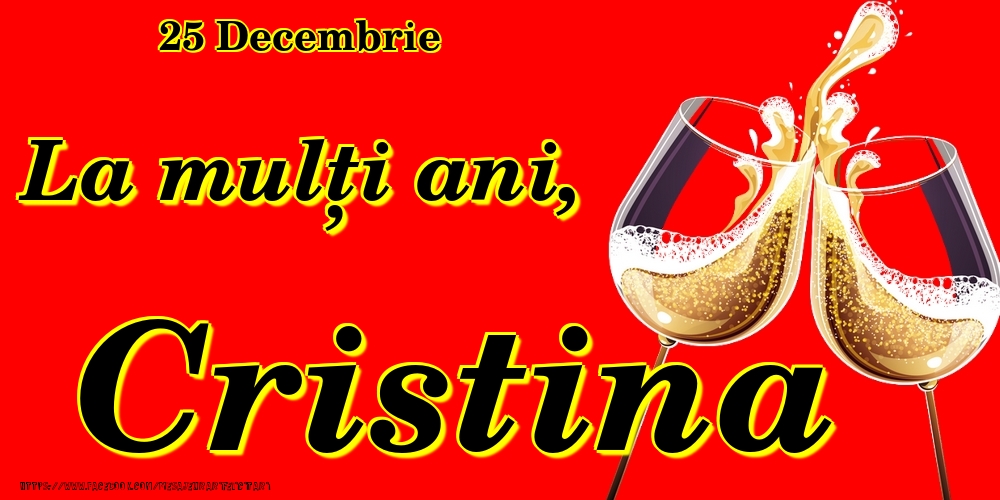 Felicitari de Ziua Numelui - Sampanie | 25 Decembrie -La  mulți ani Cristina!