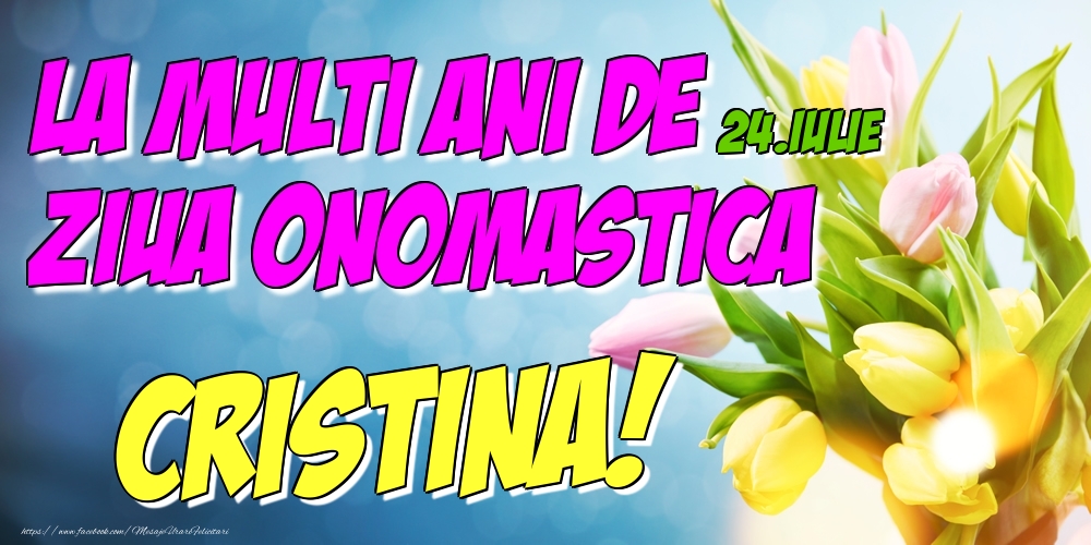Felicitari de Ziua Numelui - Lalele | 24.Iulie - La multi ani de ziua onomastica Cristina!
