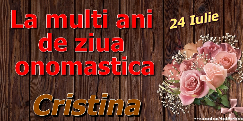 Felicitari de Ziua Numelui - Trandafiri | 24 Iulie - La mulți ani de ziua onomastică Cristina
