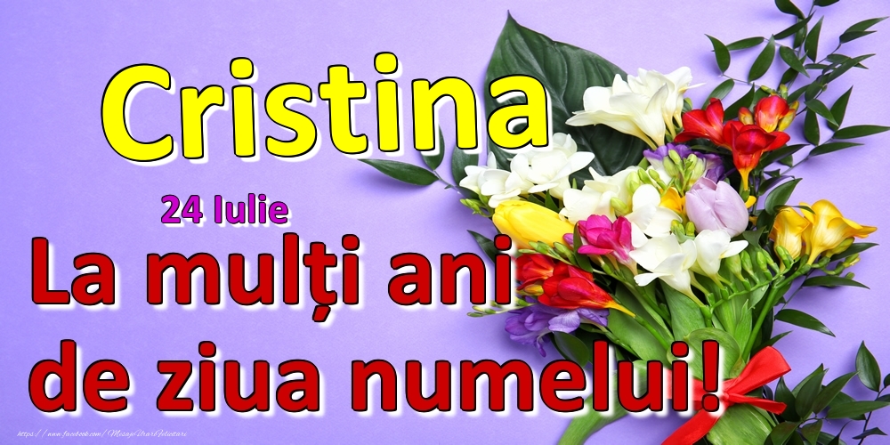 Felicitari de Ziua Numelui - Flori | 24 Iulie -  -  La mulți ani de ziua numelui Cristina!