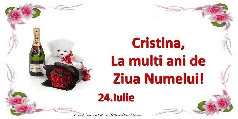Felicitari de Ziua Numelui - Flori & Sampanie & Ursuleti | Cristina, la multi ani de ziua numelui! 24.Iulie