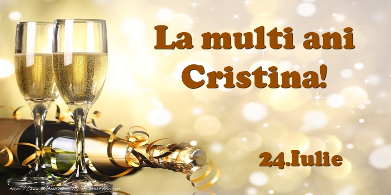 Felicitari de Ziua Numelui - Sampanie | 24.Iulie  La multi ani, Cristina!