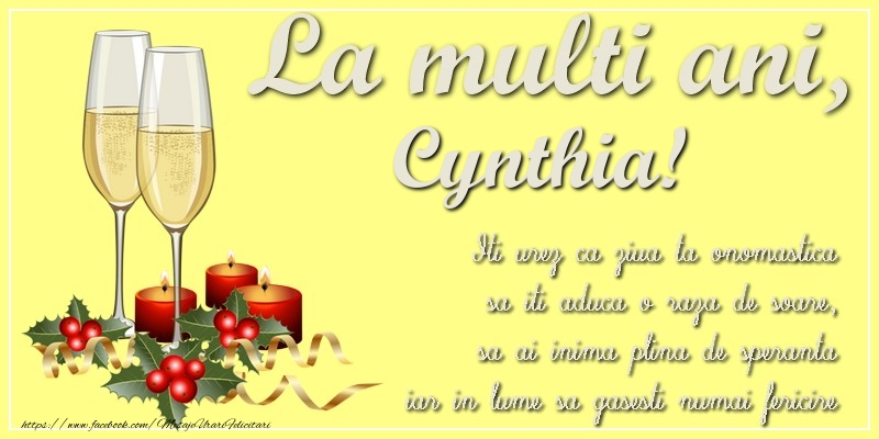 Felicitari de Ziua Numelui - La multi ani, Cynthia! Iti urez ca ziua ta onomastica sa iti aduca o raza de soare, sa ai inima plina de speranta iar in lume sa gasesti numai fericire