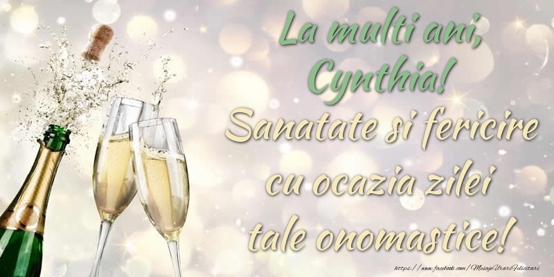 Felicitari de Ziua Numelui - Sampanie | La multi ani, Cynthia! Sanatate, fericire cu ocazia zilei tale onomastice!