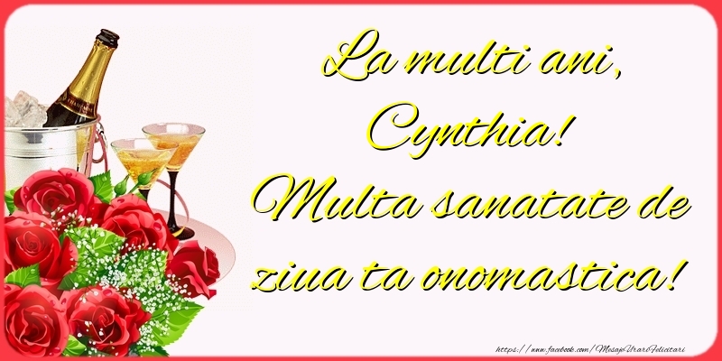 Felicitari de Ziua Numelui - Sampanie & Trandafiri | La multi ani, Cynthia! Multa sanatate de ziua ta onomastica!