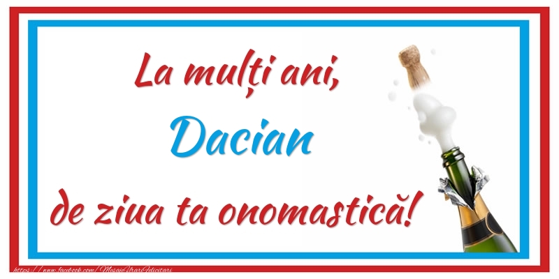Felicitari de Ziua Numelui - La mulți ani, Dacian de ziua ta onomastică!