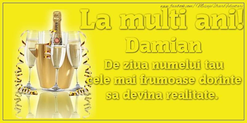 Felicitari de Ziua Numelui - Sampanie | La multi ani, Damian De ziua numelui tau cele mai frumoase dorinte sa devina realitate.