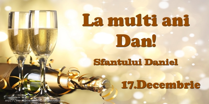 Felicitari de Ziua Numelui - Sampanie | 17.Decembrie Sfantului Daniel La multi ani, Dan!