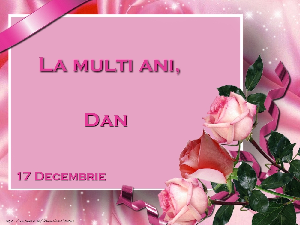 Felicitari de Ziua Numelui - Trandafiri | La multi ani, Dan! 17 Decembrie