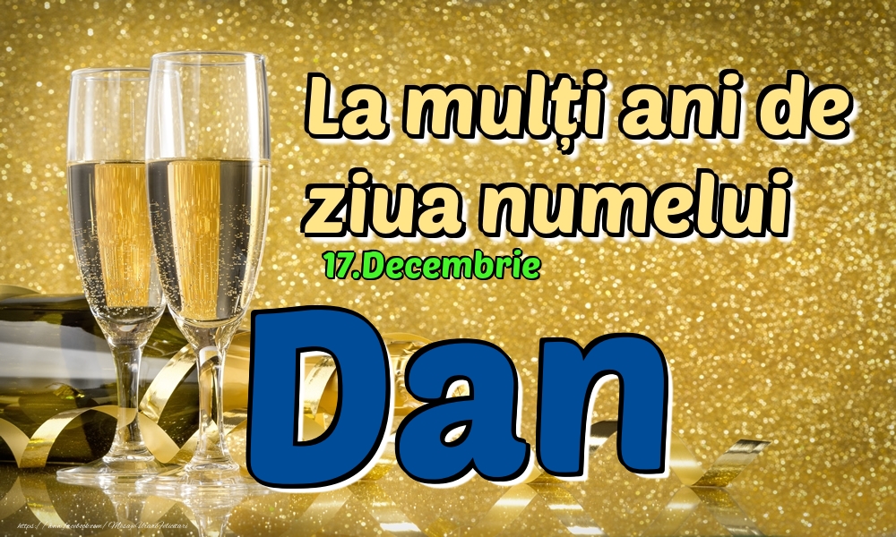 Felicitari de Ziua Numelui - Sampanie | 17.Decembrie - La mulți ani de ziua numelui Dan!