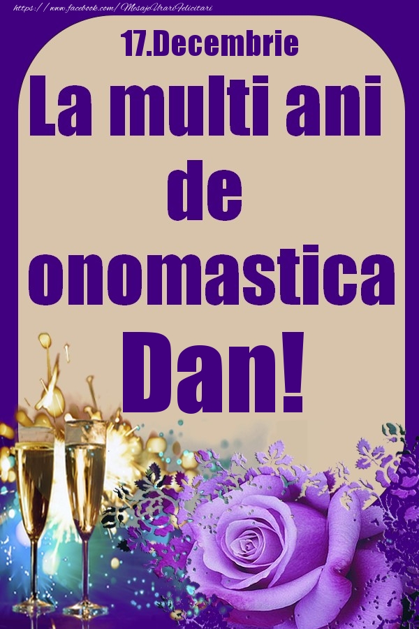 Felicitari de Ziua Numelui - Sampanie & Trandafiri | 17.Decembrie - La multi ani de onomastica Dan!