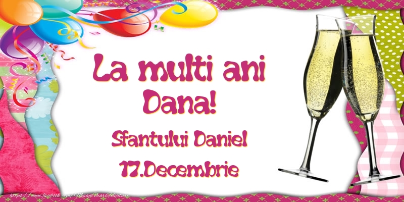 Felicitari de Ziua Numelui - Baloane & Sampanie | La multi ani, Dana! Sfantului Daniel - 17.Decembrie