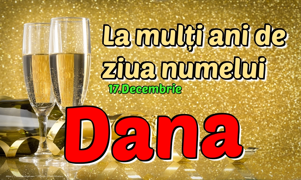 Felicitari de Ziua Numelui - Sampanie | 17.Decembrie - La mulți ani de ziua numelui Dana!