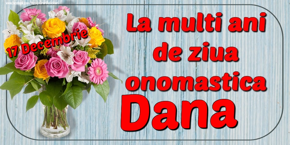 Felicitari de Ziua Numelui - Flori | 17 Decembrie - La mulți ani de ziua onomastică Dana
