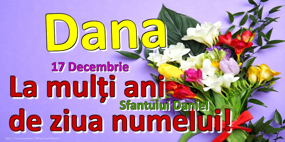 Felicitari de Ziua Numelui - 17 Decembrie - Sfantului Daniel -  La mulți ani de ziua numelui Dana!