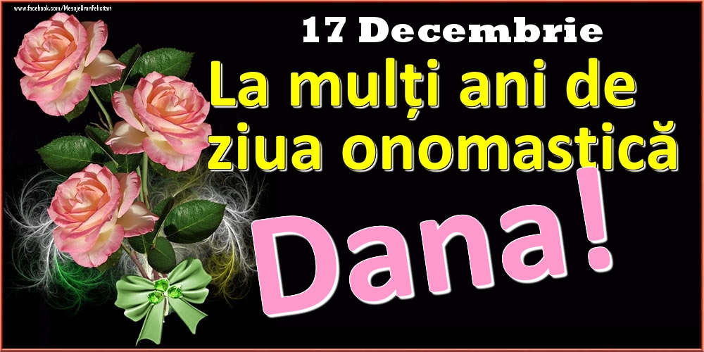 Felicitari de Ziua Numelui - Trandafiri | La mulți ani de ziua onomastică Dana! - 17 Decembrie