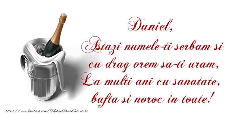 Felicitari de Ziua Numelui - Daniel Astazi numele-ti serbam si cu drag vrem sa-ti uram, La multi ani cu sanatate, bafta si noroc in toate.