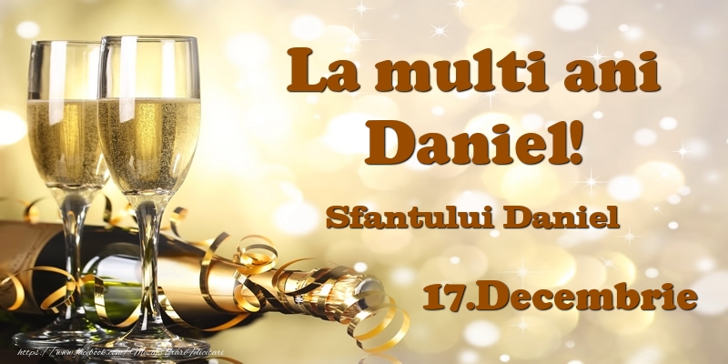 Felicitari de Ziua Numelui - Sampanie | 17.Decembrie Sfantului Daniel La multi ani, Daniel!