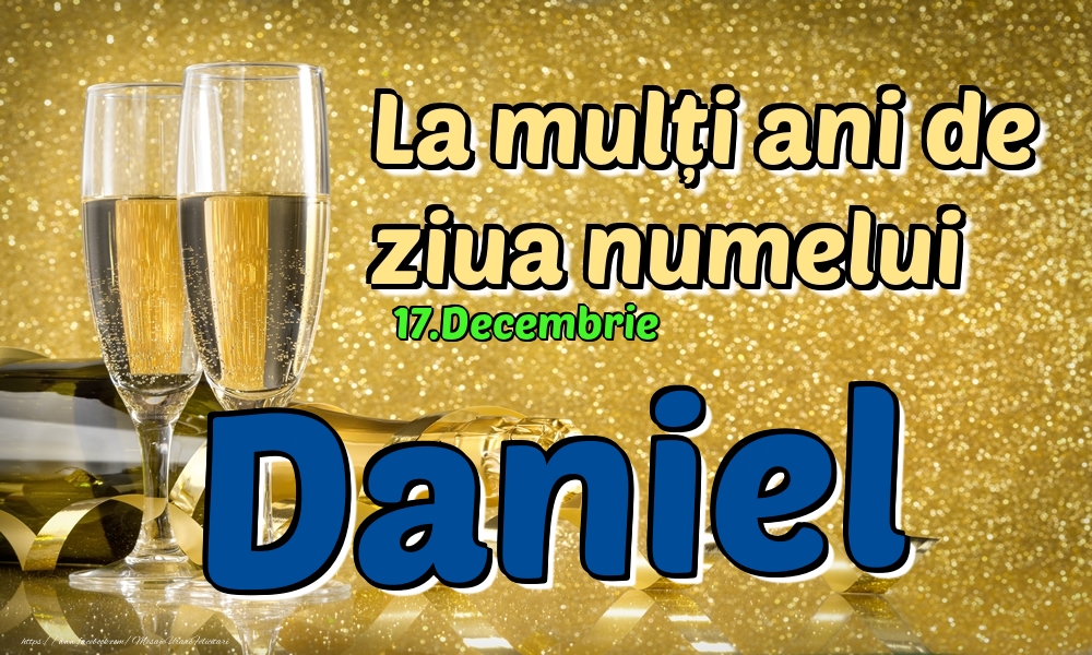 Felicitari de Ziua Numelui - Sampanie | 17.Decembrie - La mulți ani de ziua numelui Daniel!