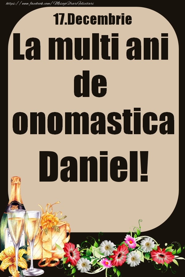 Felicitari de Ziua Numelui - Flori & Sampanie | 17.Decembrie - La multi ani de onomastica Daniel!