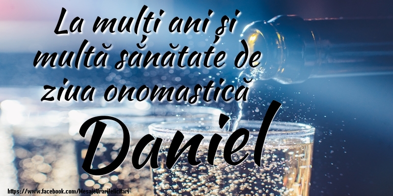 Felicitari de Ziua Numelui - La mulți ani si multă sănătate de ziua onopmastică Daniel