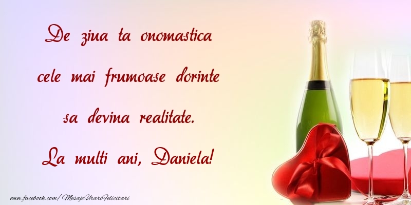 Felicitari de Ziua Numelui - De ziua ta onomastica cele mai frumoase dorinte sa devina realitate. Daniela
