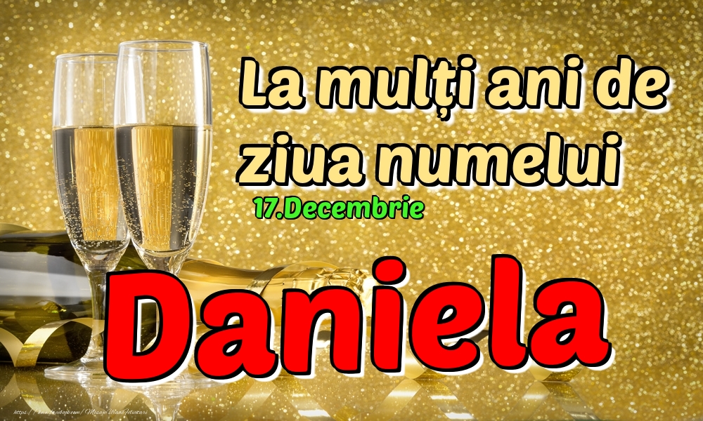 Felicitari de Ziua Numelui - Sampanie | 17.Decembrie - La mulți ani de ziua numelui Daniela!