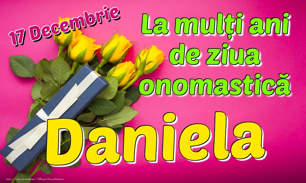 Felicitari de Ziua Numelui - Trandafiri | 17 Decembrie - La mulți ani de ziua onomastică Daniela