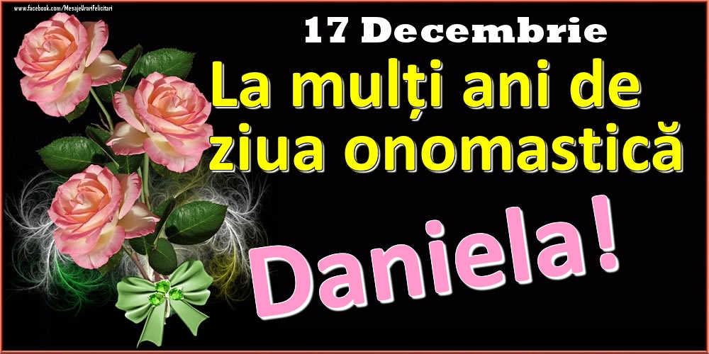 Felicitari de Ziua Numelui - Trandafiri | La mulți ani de ziua onomastică Daniela! - 17 Decembrie