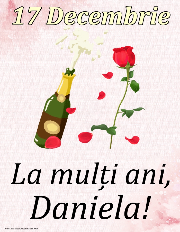 Felicitari de Ziua Numelui - Sampanie & Trandafiri | La mulți ani, Daniela! - 17 Decembrie