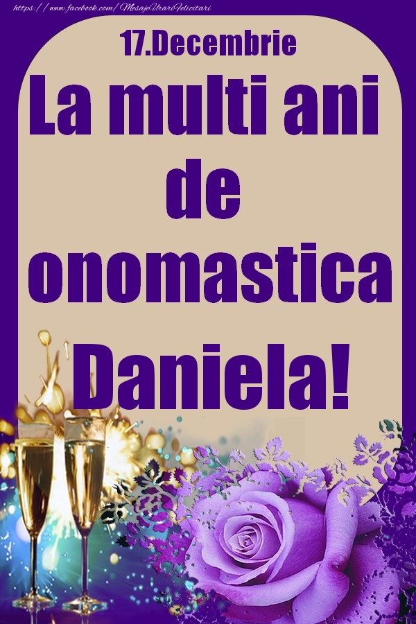 Felicitari de Ziua Numelui - Sampanie & Trandafiri | 17.Decembrie - La multi ani de onomastica Daniela!
