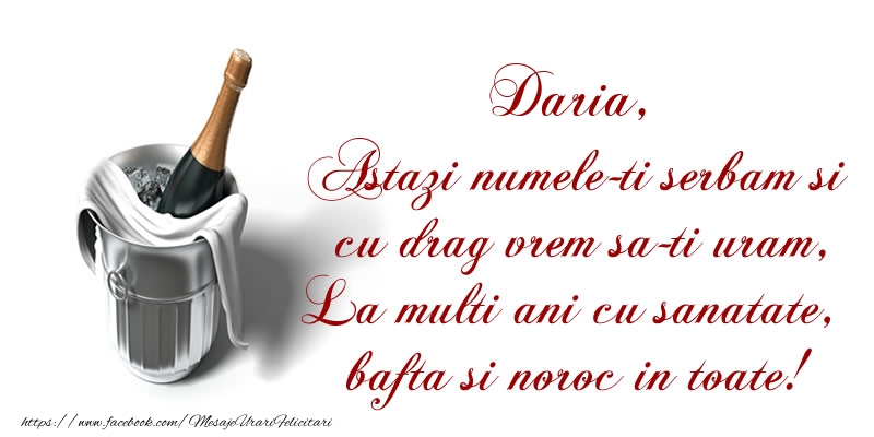 Felicitari de Ziua Numelui - Daria Astazi numele-ti serbam si cu drag vrem sa-ti uram, La multi ani cu sanatate, bafta si noroc in toate.