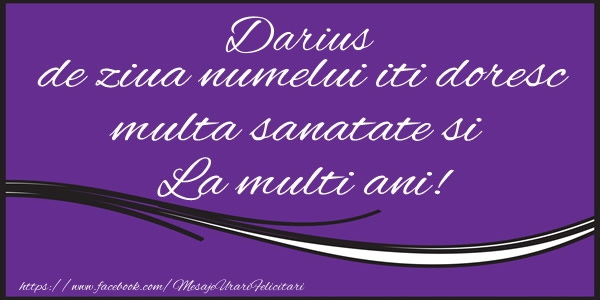 Felicitari de Ziua Numelui - Mesaje | Darius de ziua numelui iti doresc multa sanatate si La multi ani!