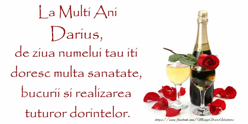 Felicitari de Ziua Numelui - La Multi Ani Darius, de ziua numelui tau iti  doresc multa sanatate, bucurii si realizarea tuturor dorintelor.