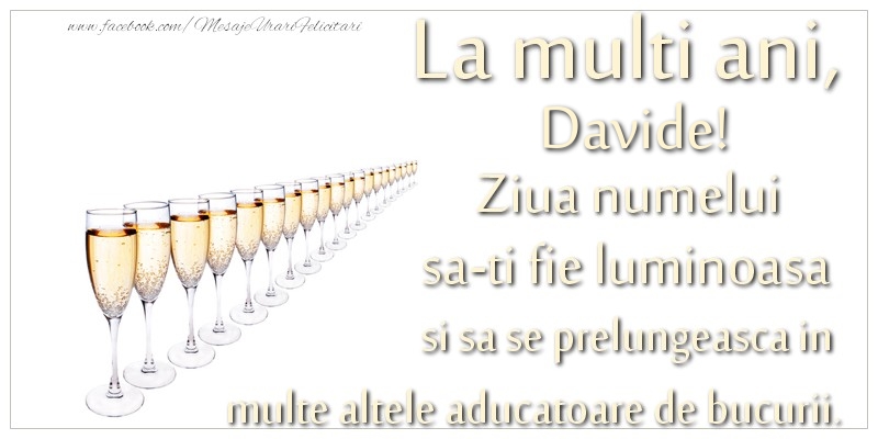 Felicitari de Ziua Numelui - La multi ani, Davide Ziua numelui sa-ti fie luminoasa si sa se prelungeasca in  multe altele aducatoare de bucurii.