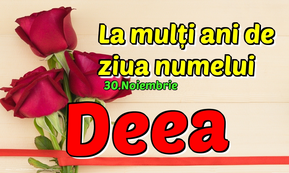  Felicitari de Ziua Numelui - Trandafiri | 30.Noiembrie - La mulți ani de ziua numelui Deea!