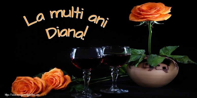  Felicitari de Ziua Numelui - Trandafiri | La multi ani Diana!
