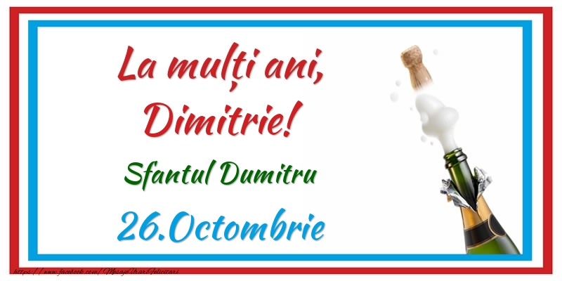 Felicitari de Ziua Numelui - Sampanie | La multi ani, Dimitrie! 26.Octombrie Sfantul Dumitru