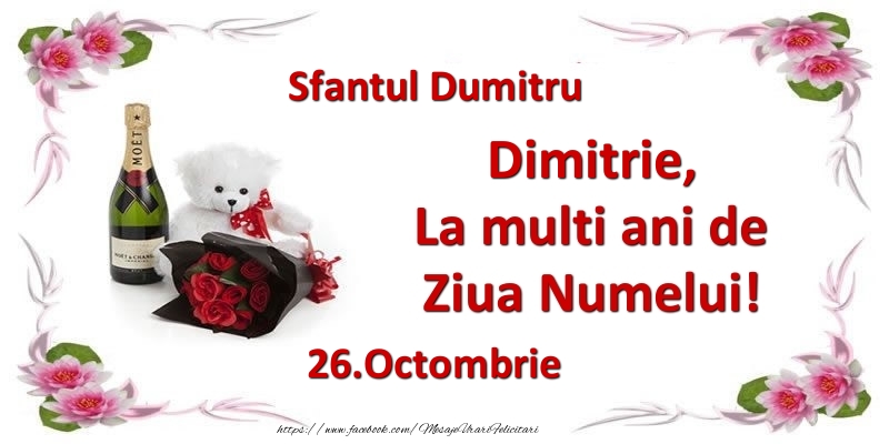 Felicitari de Ziua Numelui - Flori & Sampanie & Ursuleti | Dimitrie, la multi ani de ziua numelui! 26.Octombrie Sfantul Dumitru