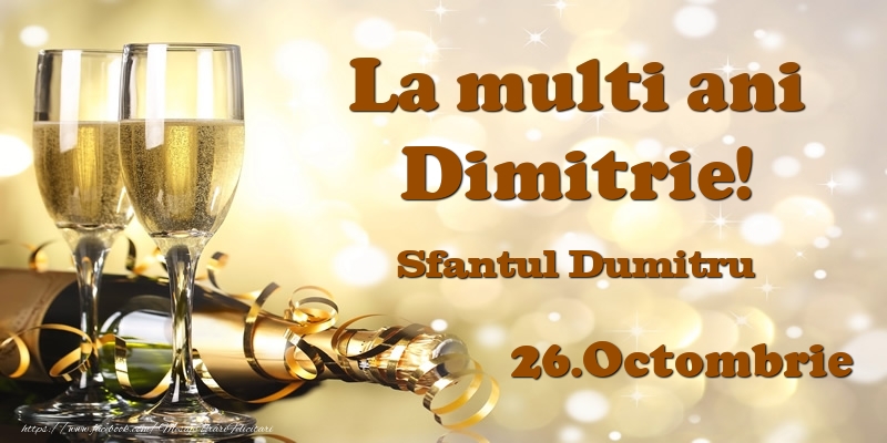 Felicitari de Ziua Numelui - Sampanie | 26.Octombrie Sfantul Dumitru La multi ani, Dimitrie!