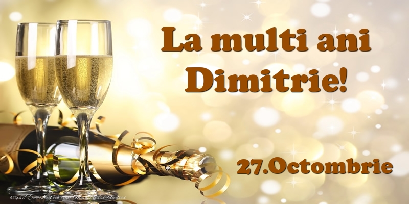 Felicitari de Ziua Numelui - Sampanie | 27.Octombrie  La multi ani, Dimitrie!