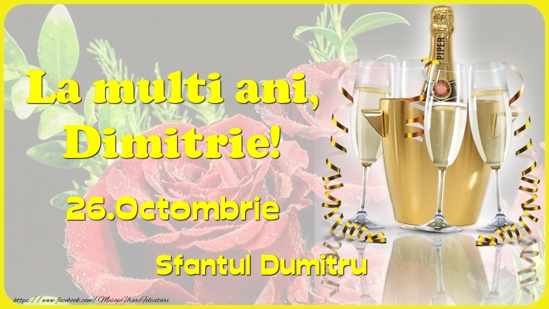 Felicitari de Ziua Numelui - Sampanie & Trandafiri | La multi ani, Dimitrie! 26.Octombrie - Sfantul Dumitru