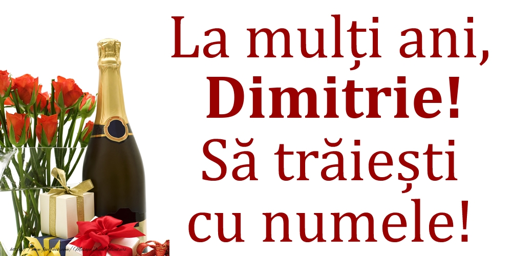 Felicitari de Ziua Numelui - La mulți ani, Dimitrie! Să trăiești cu numele!